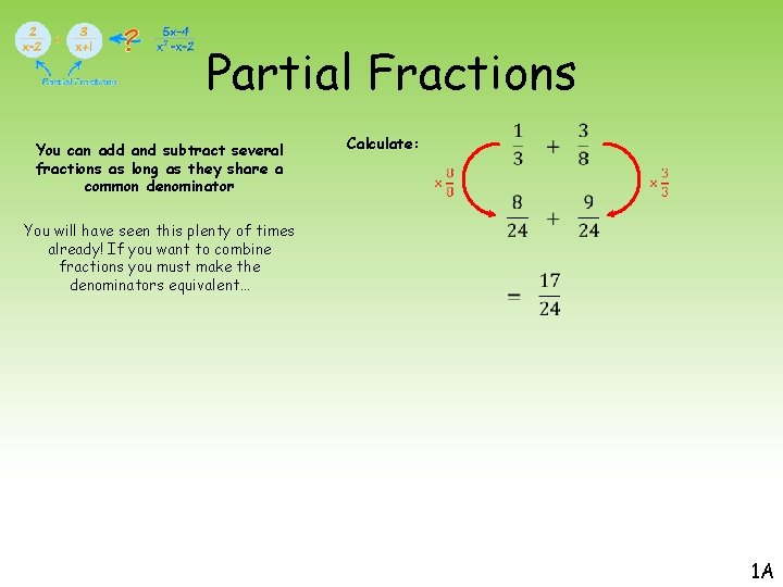 Partial Fractions You can add and subtract several fractions as long as they share