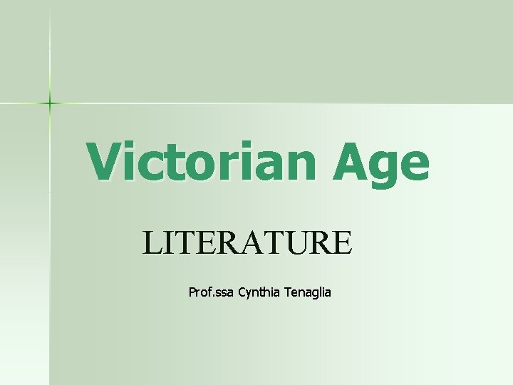 Victorian Age LITERATURE Prof. ssa Cynthia Tenaglia 
