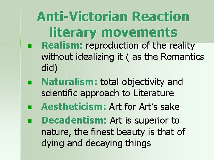Anti-Victorian Reaction literary movements n n Realism: reproduction of the reality without idealizing it
