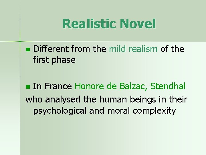 Realistic Novel n Different from the mild realism of the first phase In France