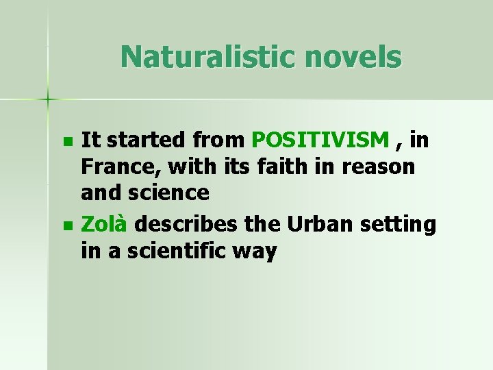 Naturalistic novels n n It started from POSITIVISM , in France, with its faith