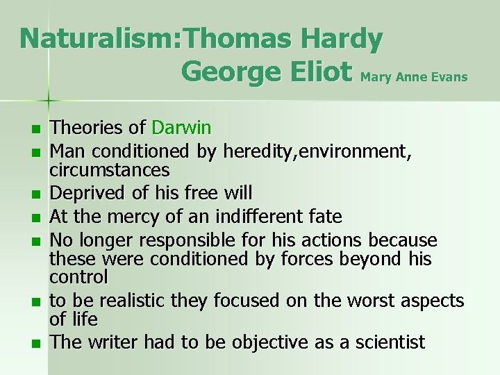 Naturalism: Thomas Hardy George Eliot Mary Anne Evans n n n n Theories of