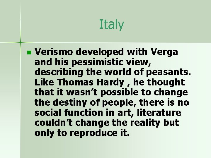 Italy n Verismo developed with Verga and his pessimistic view, describing the world of