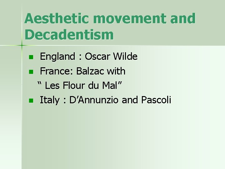 Aesthetic movement and Decadentism n n n England : Oscar Wilde France: Balzac with
