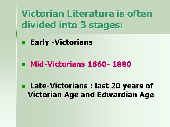 Victorian Literature is often divided into 3 stages: n Early -Victorians n Mid-Victorians 1860