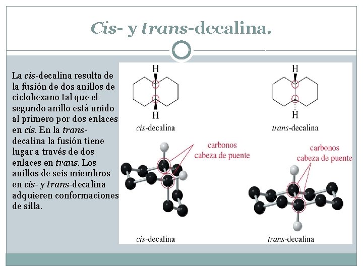 Cis- y trans-decalina. La cis-decalina resulta de la fusión de dos anillos de ciclohexano