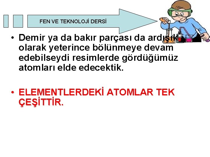 FEN VE TEKNOLOJİ DERSİ • Demir ya da bakır parçası da ardışık olarak yeterince FEN VE TEKNOLOJİ DERSİ • Demir ya da bakır parçası da ardışık olarak yeterince