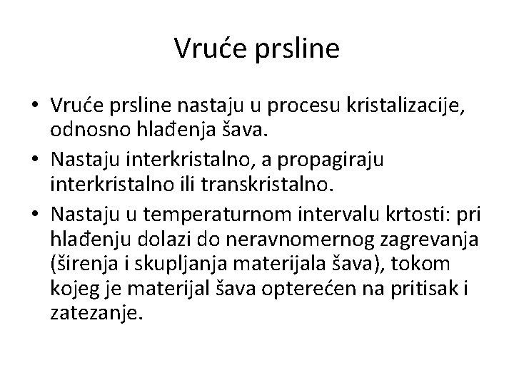 Vruće prsline • Vruće prsline nastaju u procesu kristalizacije, odnosno hlađenja šava. • Nastaju