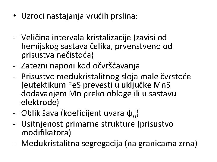 • Uzroci nastajanja vrućih prslina: - Veličina intervala kristalizacije (zavisi od hemijskog sastava • Uzroci nastajanja vrućih prslina: - Veličina intervala kristalizacije (zavisi od hemijskog sastava
