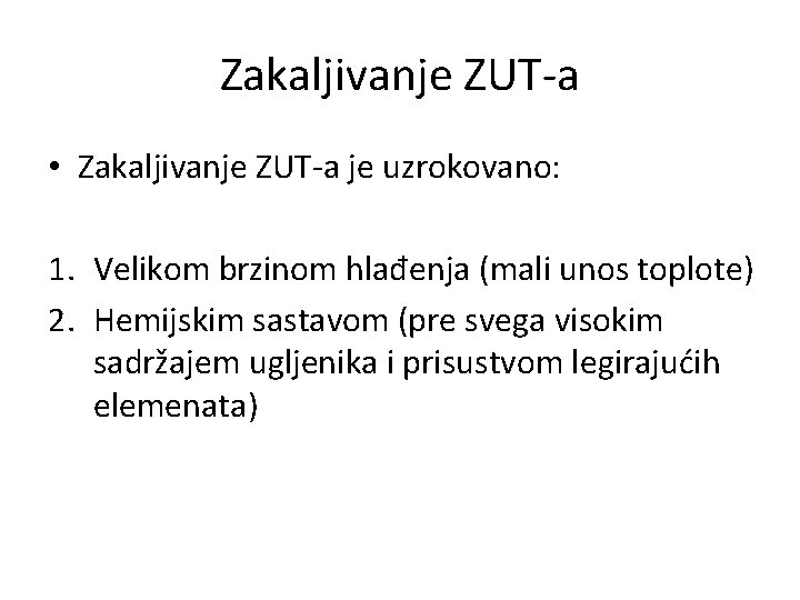 Zakaljivanje ZUT-a • Zakaljivanje ZUT-a je uzrokovano: 1. Velikom brzinom hlađenja (mali unos toplote)