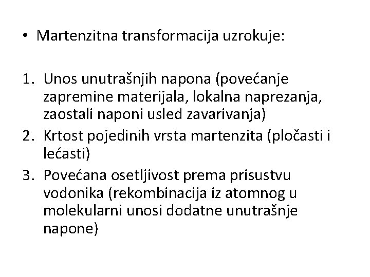 • Martenzitna transformacija uzrokuje: 1. Unos unutrašnjih napona (povećanje zapremine materijala, lokalna naprezanja, • Martenzitna transformacija uzrokuje: 1. Unos unutrašnjih napona (povećanje zapremine materijala, lokalna naprezanja,