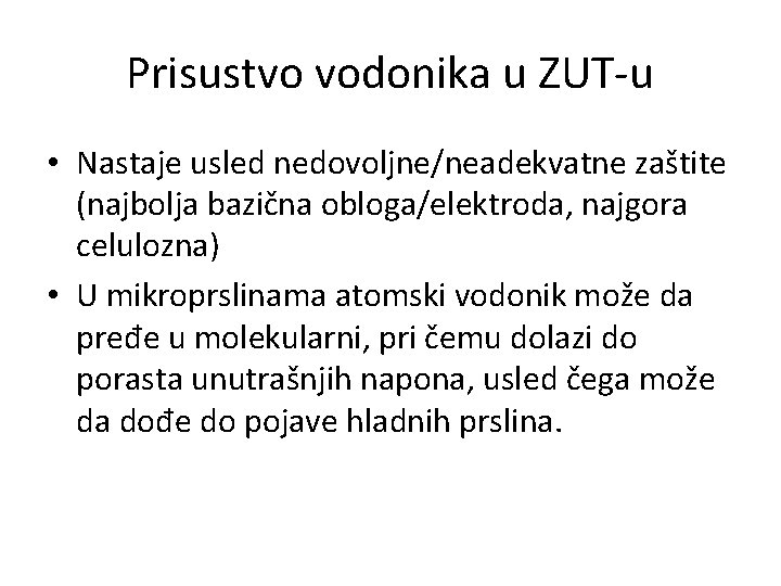 Prisustvo vodonika u ZUT-u • Nastaje usled nedovoljne/neadekvatne zaštite (najbolja bazična obloga/elektroda, najgora celulozna)