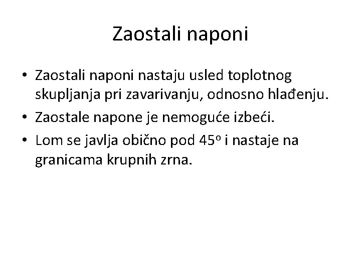 Zaostali naponi • Zaostali naponi nastaju usled toplotnog skupljanja pri zavarivanju, odnosno hlađenju. •