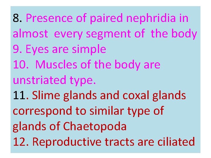 8. Presence of paired nephridia in almost every segment of the body 9. Eyes