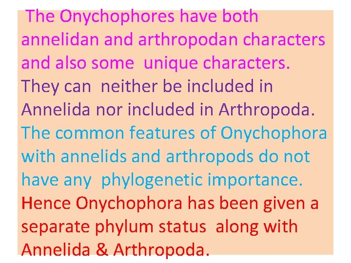 The Onychophores have both annelidan and arthropodan characters and also some unique characters. They