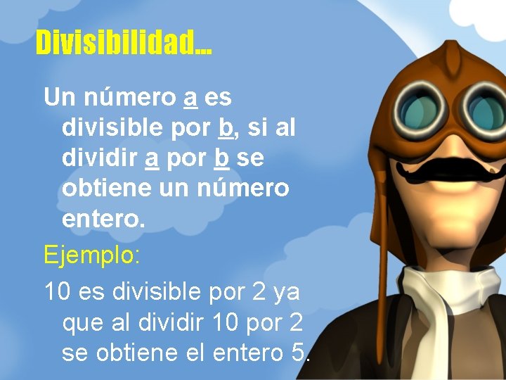 Divisibilidad. . . Un número a es divisible por b, si al dividir a