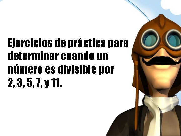 Ejercicios de práctica para determinar cuando un número es divisible por 2, 3, 5,