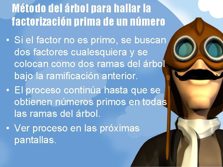 Método del árbol para hallar la factorización prima de un número • Si el