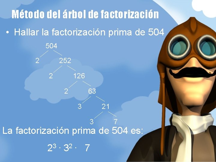 Método del árbol de factorización • Hallar la factorización prima de 504 2 252