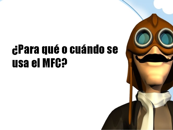 ¿Para qué o cuándo se usa el MFC? 