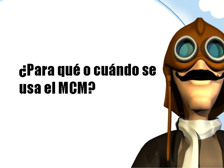 ¿Para qué o cuándo se usa el MCM? 