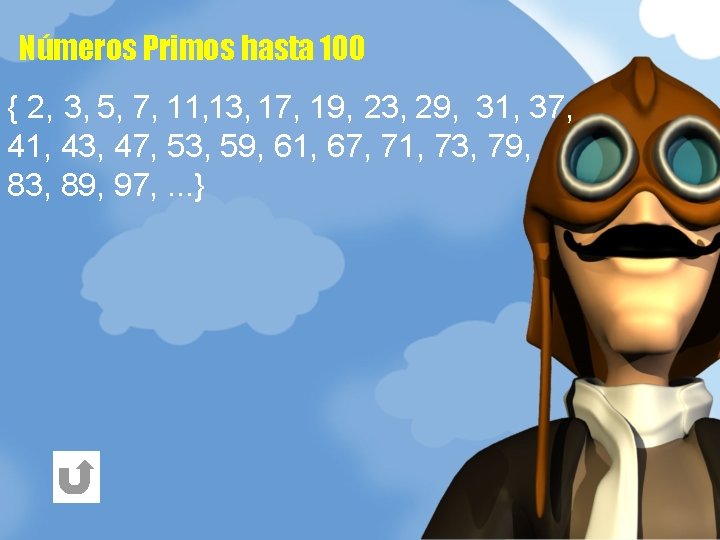 Números Primos hasta 100 { 2, 3, 5, 7, 11, 13, 17, 19, 23,