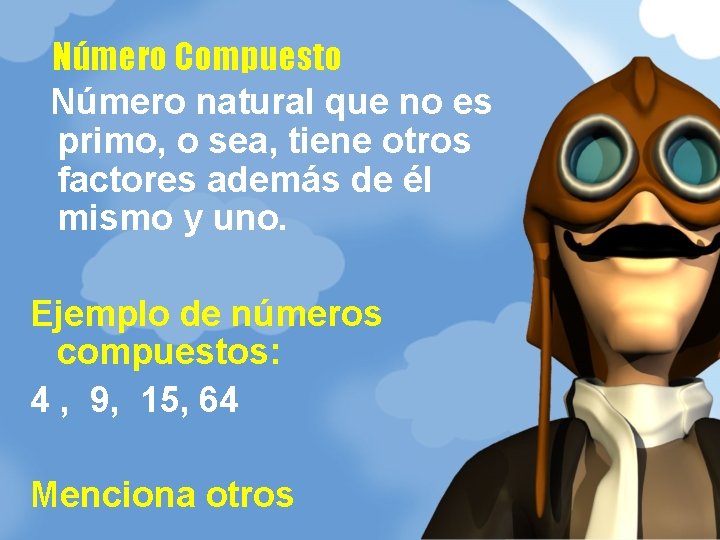 Número Compuesto Número natural que no es primo, o sea, tiene otros factores además