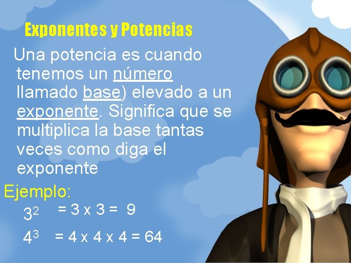 Exponentes y Potencias Una potencia es cuando tenemos un número llamado base) elevado a