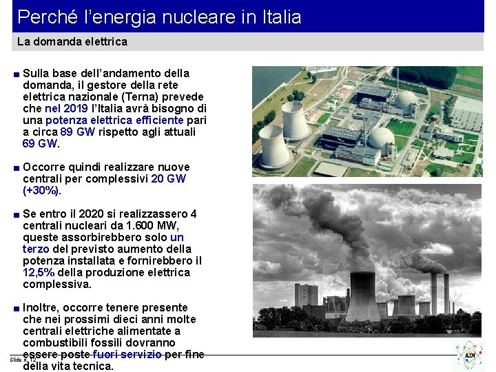 Perché l’energia nucleare in Italia La domanda elettrica ■ Sulla base dell’andamento della domanda,