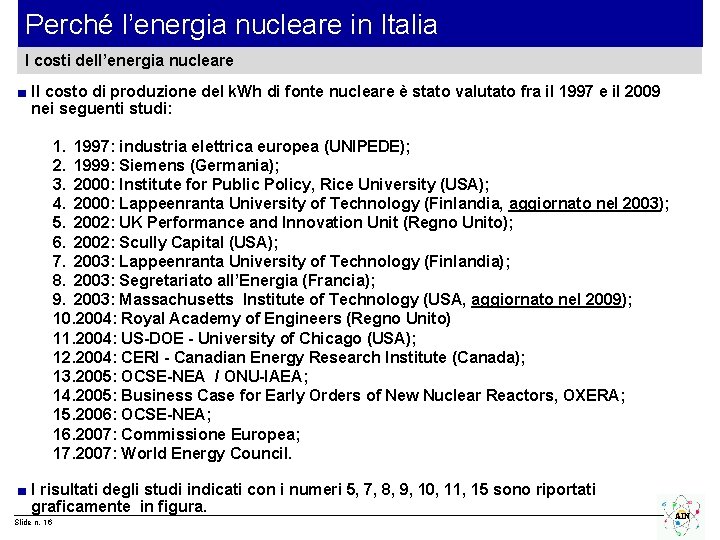 Perché l’energia nucleare in Italia I costi dell’energia nucleare ■ Il costo di produzione