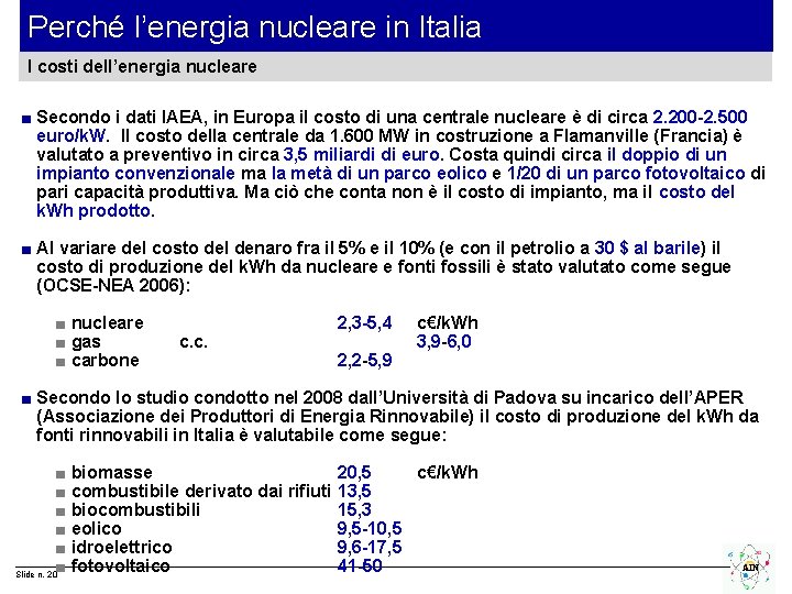 Perché l’energia nucleare in Italia I costi dell’energia nucleare ■ Secondo i dati IAEA,