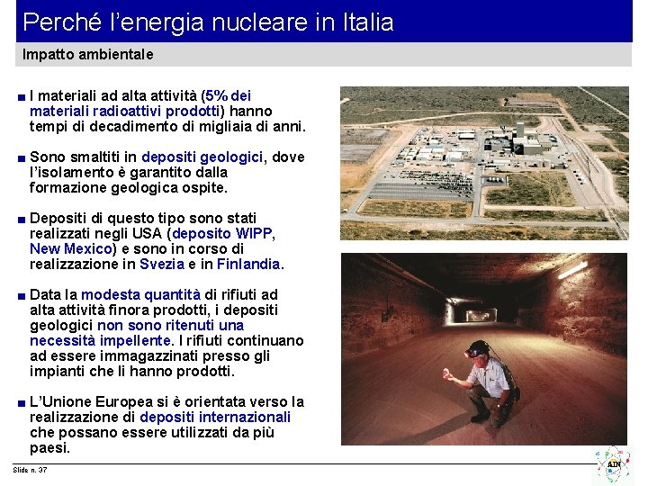 Perché l’energia nucleare in Italia Impatto ambientale ■ I materiali ad alta attività (5%