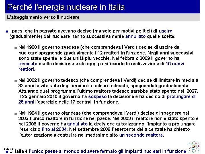 Perché l’energia nucleare in Italia L’atteggiamento verso il nucleare ■ I paesi che in