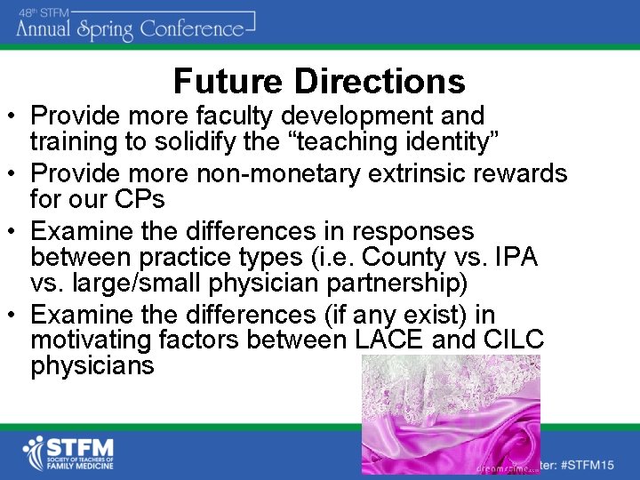 Future Directions • Provide more faculty development and training to solidify the “teaching identity”