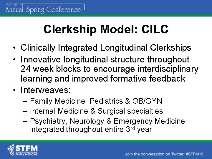 Clerkship Model: CILC • Clinically Integrated Longitudinal Clerkships • Innovative longitudinal structure throughout 24