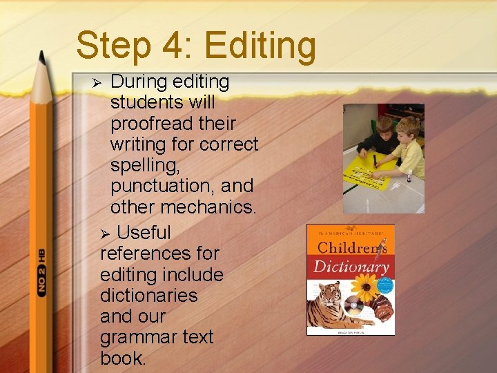 Step 4: Editing During editing students will proofread their writing for correct spelling, punctuation,