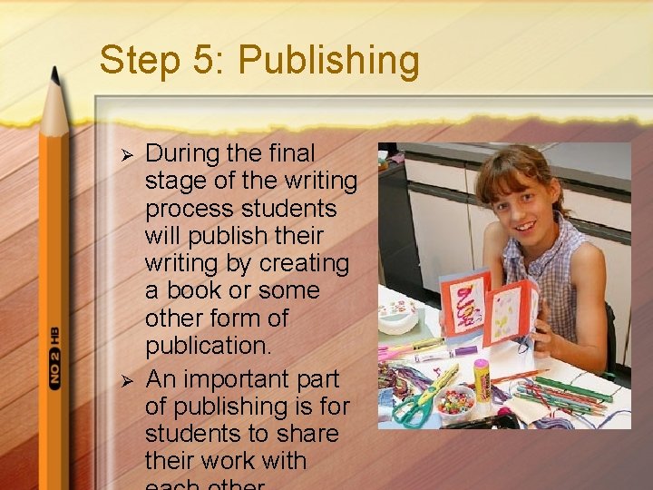 Step 5: Publishing Ø Ø During the final stage of the writing process students
