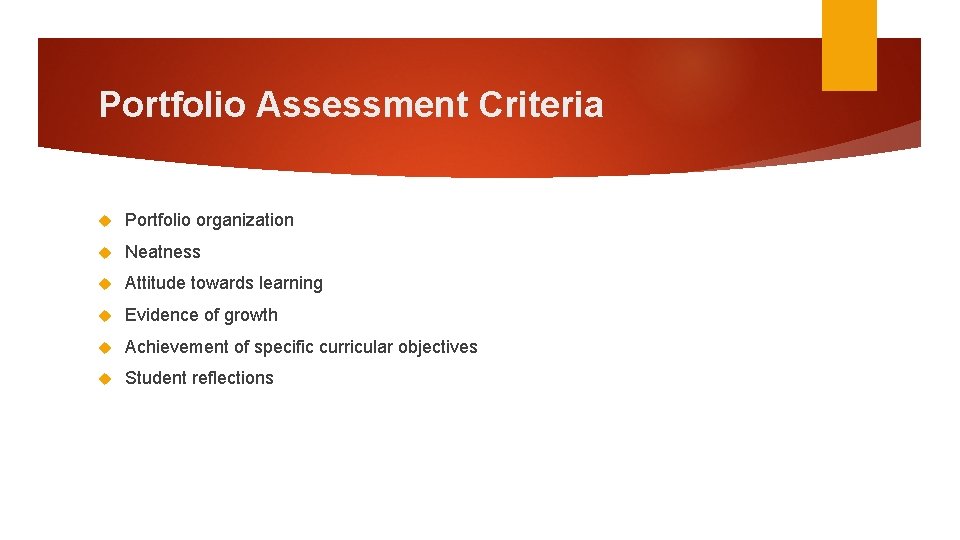 Portfolio Assessment Criteria Portfolio organization Neatness Attitude towards learning Evidence of growth Achievement of