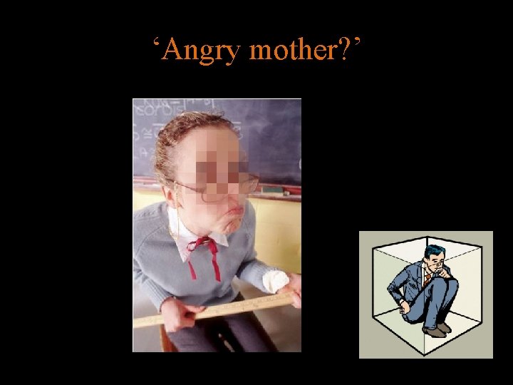 ‘Angry mother? ’ 