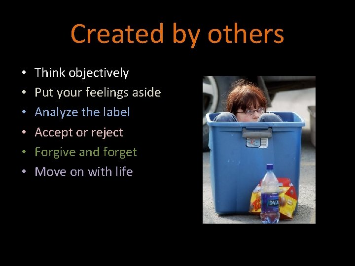 Created by others • • • Think objectively Put your feelings aside Analyze the