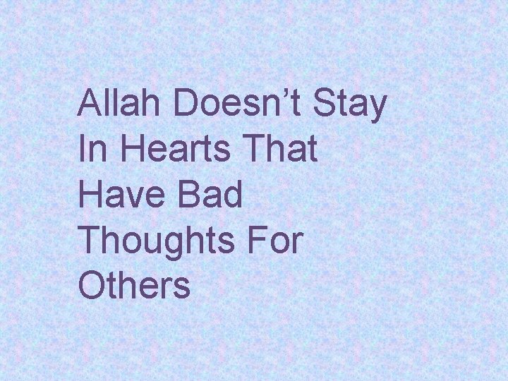 Allah Doesn’t Stay In Hearts That Have Bad Thoughts For Others 