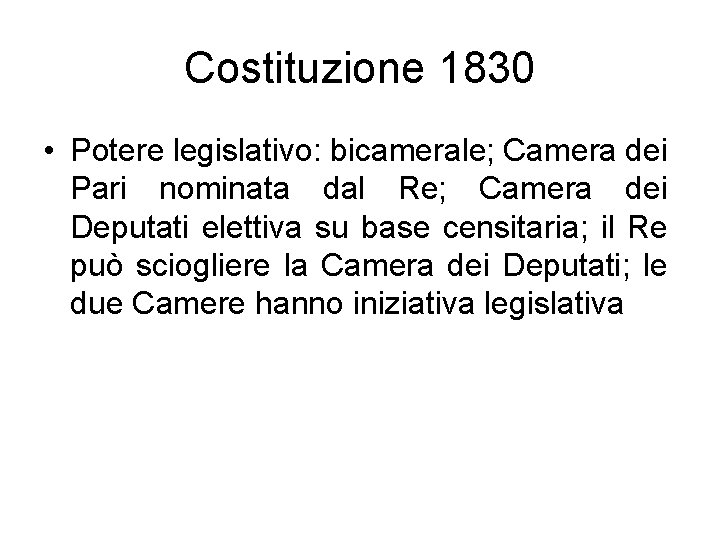 Costituzione 1830 • Potere legislativo: bicamerale; Camera dei Pari nominata dal Re; Camera dei