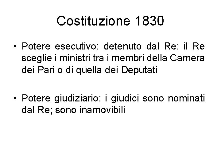 Costituzione 1830 • Potere esecutivo: detenuto dal Re; il Re sceglie i ministri tra