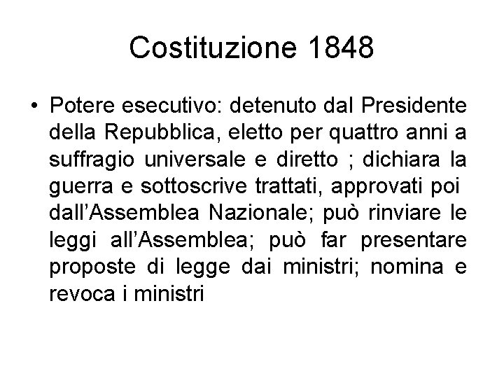 Costituzione 1848 • Potere esecutivo: detenuto dal Presidente della Repubblica, eletto per quattro anni