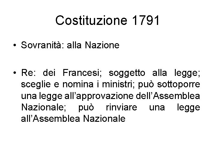 Costituzione 1791 • Sovranità: alla Nazione • Re: dei Francesi; soggetto alla legge; sceglie