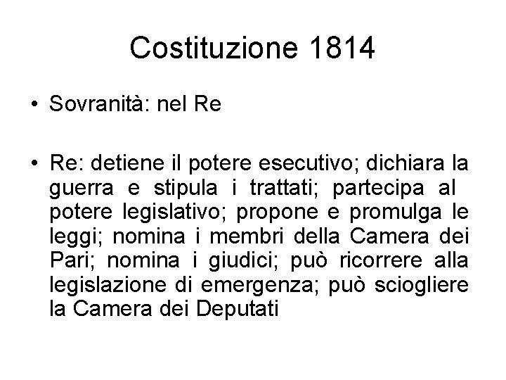 Costituzione 1814 • Sovranità: nel Re • Re: detiene il potere esecutivo; dichiara la