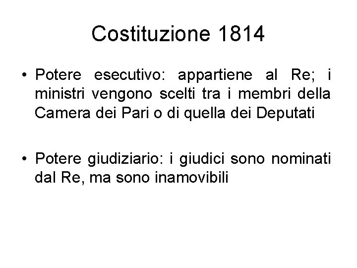 Costituzione 1814 • Potere esecutivo: appartiene al Re; i ministri vengono scelti tra i