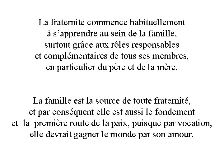 La fraternité commence habituellement à s’apprendre au sein de la famille, surtout grâce aux