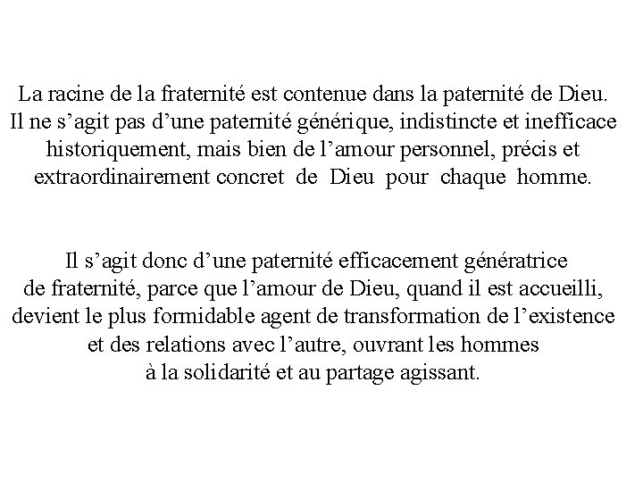 La racine de la fraternité est contenue dans la paternité de Dieu. Il ne