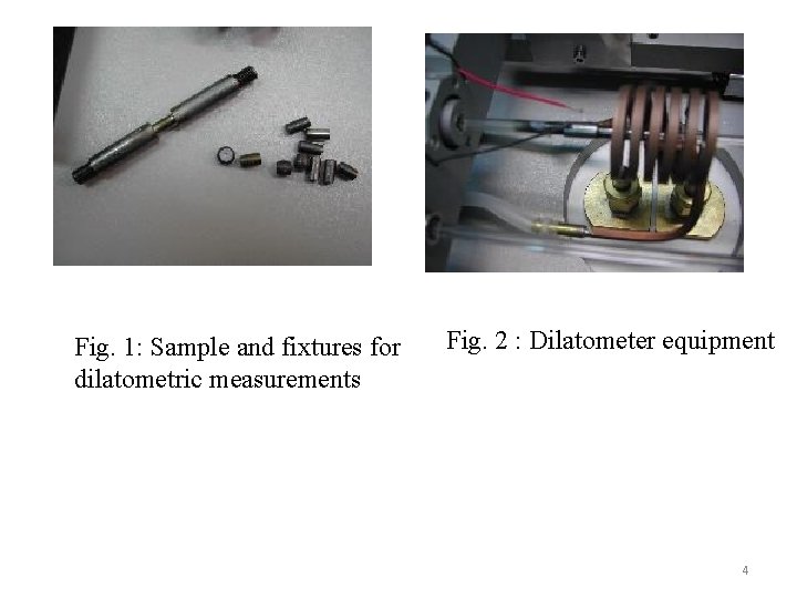 Fig. 1: Sample and fixtures for dilatometric measurements Fig. 2 : Dilatometer equipment 4